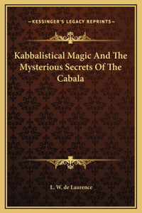 Kabbalistical Magic And The Mysterious Secrets Of The Cabala