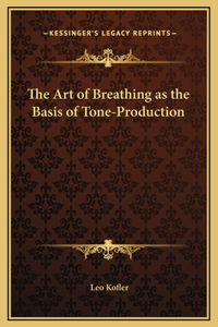 The Art of Breathing as the Basis of Tone-Production
