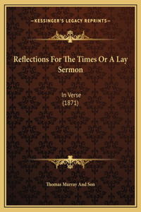 Reflections For The Times Or A Lay Sermon