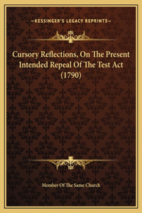 Cursory Reflections, On The Present Intended Repeal Of The Test Act (1790)