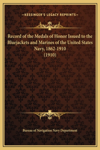 Record of the Medals of Honor Issued to the Bluejackets and Marines of the United States Navy, 1862-1910 (1910)