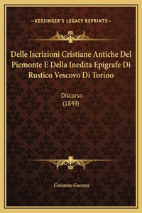 Delle Iscrizioni Cristiane Antiche Del Piemonte E Della Inedita Epigrafe Di Rustico Vescovo Di Torino