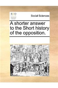 A Shorter Answer to the Short History of the Opposition.