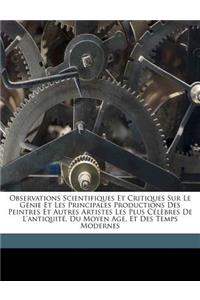 Observations Scientifiques Et Critiques Sur Le Génie Et Les Principales Productions Des Peintres Et Autres Artistes Les Plus Célèbres de l'Antiquité, Du Moyen Age, Et Des Temps Modernes