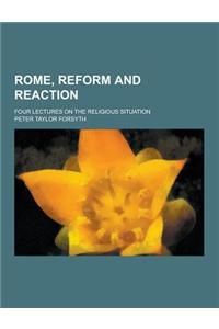 Rome, Reform and Reaction; Four Lectures on the Religious Situation