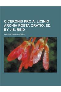 Ciceronis Pro A. Licinio Archia Poeta Oratio, Ed. by J.S. Reid