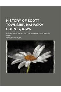 History of Scott Township, Mahaska County, Iowa; War Reminiscences. Did the Buffalo Ever Inhabit Iowa?