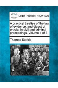 practical treatise of the law of evidence, and digest of proofs, in civil and criminal proceedings. Volume 1 of 3