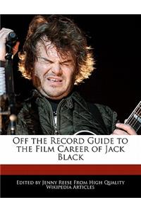 Off the Record Guide to the Film Career of Jack Black