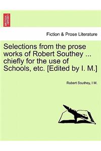 Selections from the Prose Works of Robert Southey ... Chiefly for the Use of Schools, Etc. [Edited by I. M.]