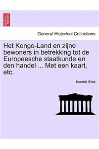Het Kongo-Land En Zijne Bewoners in Betrekking Tot de Europeesche Staatkunde En Den Handel ... Met Een Kaart, Etc.