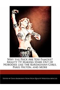 Why Are You Famous? Reality TV Making Stars Out of Nobodies Like the Kardashian Girls, Paris Hilton, and More