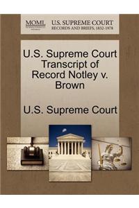 U.S. Supreme Court Transcript of Record Notley V. Brown