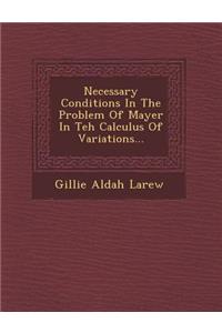 Necessary Conditions in the Problem of Mayer in Teh Calculus of Variations...