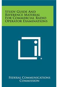 Study Guide and Reference Material for Commercial Radio Operator Examinations