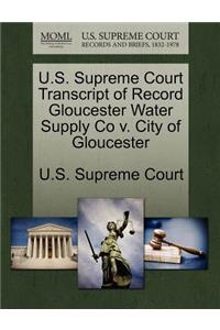 U.S. Supreme Court Transcript of Record Gloucester Water Supply Co V. City of Gloucester