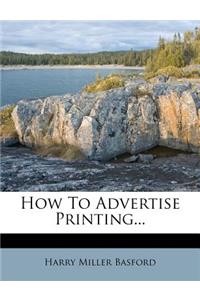 How to Advertise Printing...