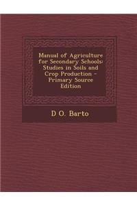 Manual of Agriculture for Secondary Schools: Studies in Soils and Crop Production