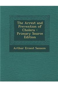 The Arrest and Prevention of Cholera