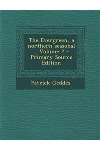 The Evergreen, a Northern Seasonal .. Volume 2