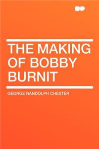 The Making of Bobby Burnit