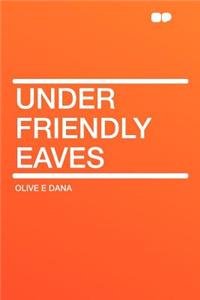 Under Friendly Eaves