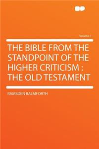 The Bible from the Standpoint of the Higher Criticism