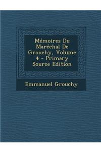 Memoires Du Marechal de Grouchy, Volume 4