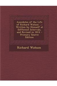 Anecdotes of the Life of Richard Watson ...