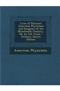 Lives of Eminent American Physicians and Surgeons of the Nineteenth Century, Ed. by S.D. Gross