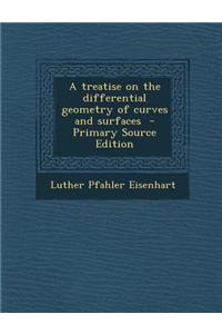 A Treatise on the Differential Geometry of Curves and Surfaces