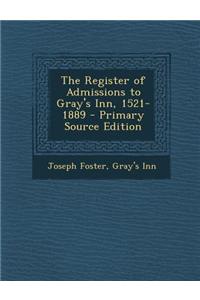 The Register of Admissions to Gray's Inn, 1521-1889