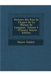 Histoire Des Rois de Chypre de La Maison de Lusignan, Volume 1