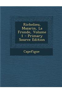 Richelieu, Mazarin, La Fronde, Volume 1