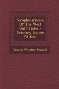 Scrophulariaceae of the West Gulf States - Primary Source Edition