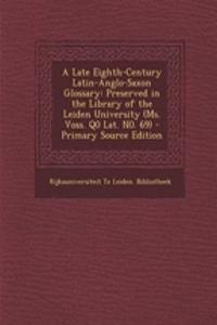 A Late Eighth-Century Latin-Anglo-Saxon Glossary: Preserved in the Library of the Leiden University (Ms. Voss. Q0 Lat. N0. 69)