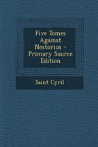 Five Tomes Against Nestorius - Primary Source Edition