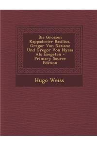 Die Grossen Kappadocier Basilius, Gregor Von Nazianz Und Gregor Von Nyssa ALS Exegeten
