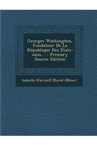 Georges Washington, Fondateur de la République Des États-Unis...