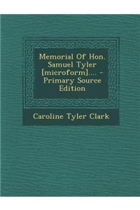 Memorial of Hon. Samuel Tyler [Microform].... - Primary Source Edition