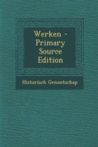 Werken - Primary Source Edition