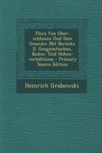 Flora Von Ober-Schlesien Und Dem Gesenke