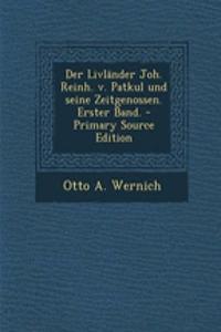 Der Livlander Joh. Reinh. V. Patkul Und Seine Zeitgenossen. Erster Band. - Primary Source Edition