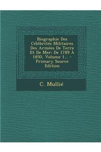 Biographie Des Celebrites Militaires Des Armees de Terre Et de Mer