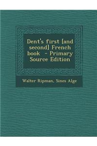 Dent's First [And Second] French Book - Primary Source Edition
