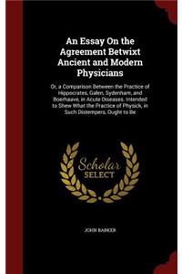 An Essay on the Agreement Betwixt Ancient and Modern Physicians