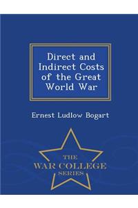 Direct and Indirect Costs of the Great World War - War College Series