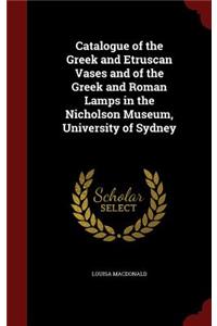 Catalogue of the Greek and Etruscan Vases and of the Greek and Roman Lamps in the Nicholson Museum, University of Sydney