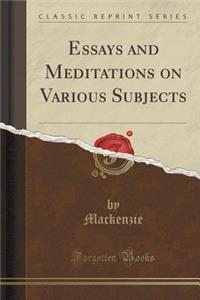 Essays and Meditations on Various Subjects (Classic Reprint)