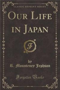 Our Life in Japan (Classic Reprint)